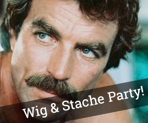 Wig and Stache Party